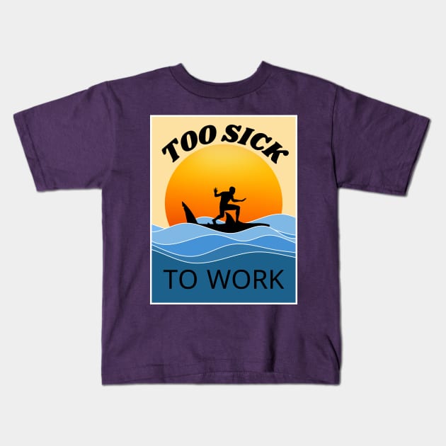 too SICK to work Kids T-Shirt by Newmen